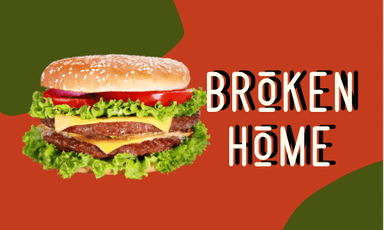 BURGER BROKEN HOME